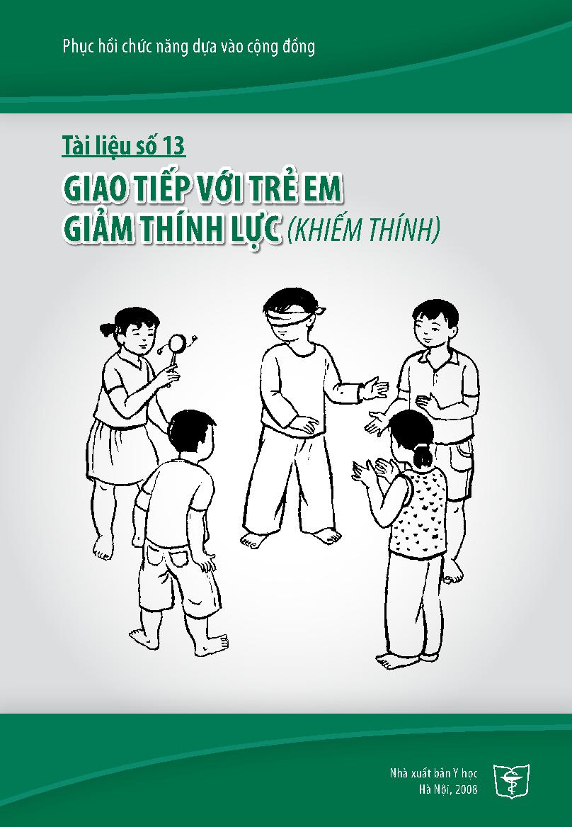 Phục hồi chức năng dựa vào cộng đồng.Tài liệu số 13,$pGiao tiếp với trẻ giảm thính lực (khiếm thính)/ Nguyễn Thanh Bình... [Và những người khác biên soạn